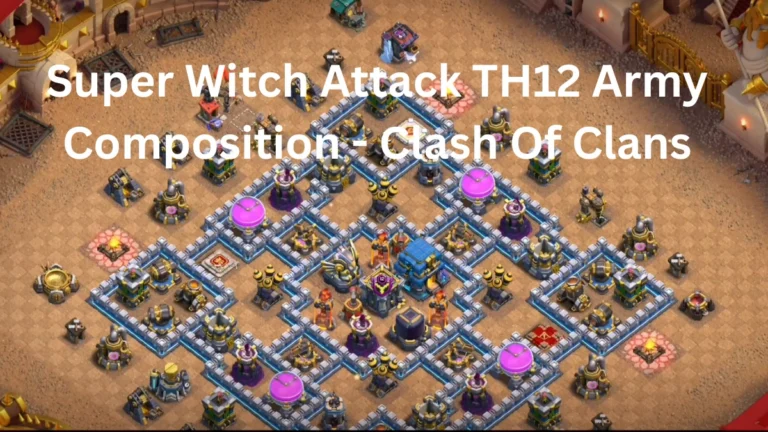 Super Witch Attack TH12 Army Composition – Clash Of Clans