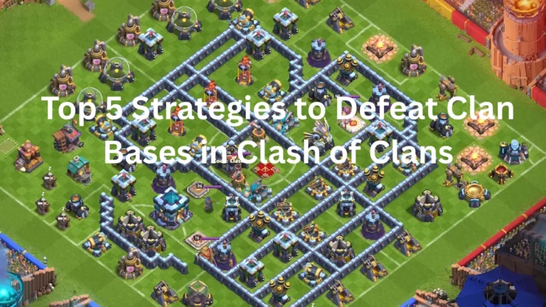 Top 5 Strategies to Defeat Clan Bases in Clash of Clans